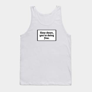 Slow down, you're doing fine Tank Top